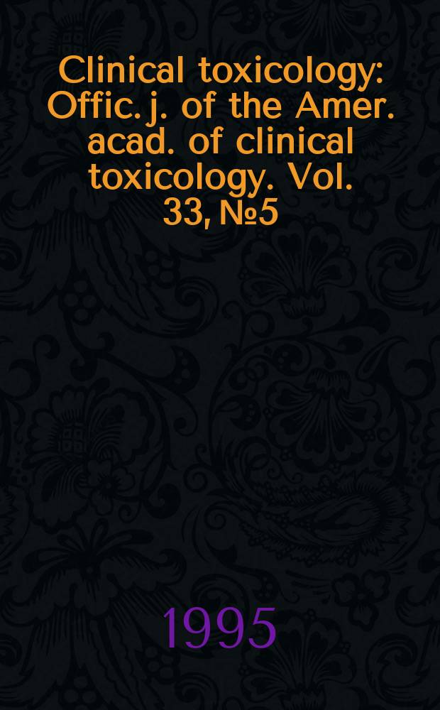 Clinical toxicology : Offic. j. of the Amer. acad. of clinical toxicology. Vol. 33, № 5