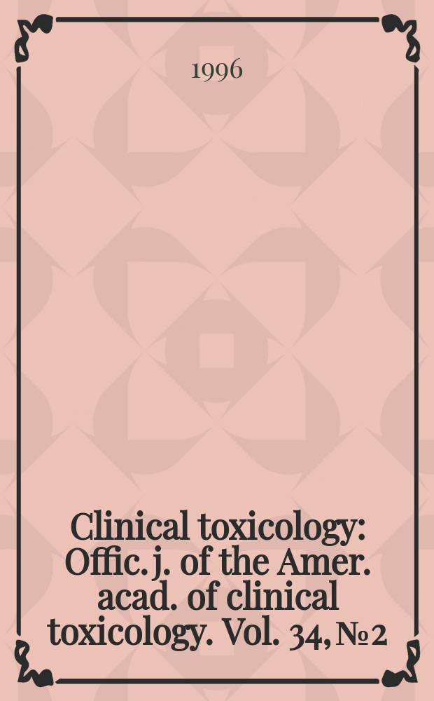 Clinical toxicology : Offic. j. of the Amer. acad. of clinical toxicology. Vol. 34, № 2