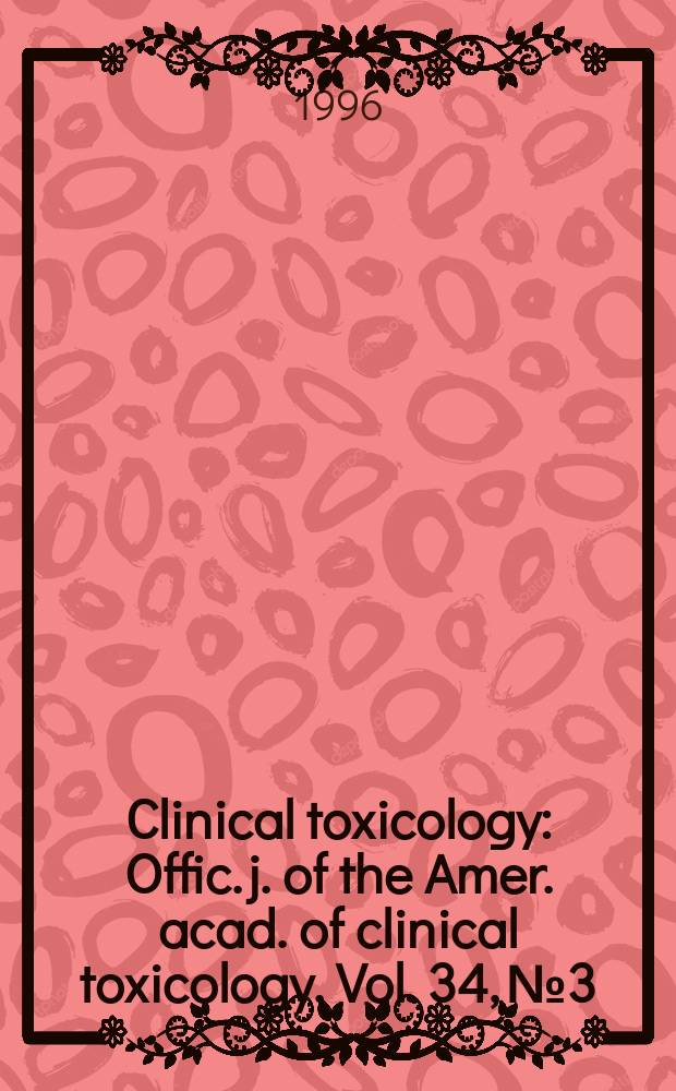 Clinical toxicology : Offic. j. of the Amer. acad. of clinical toxicology. Vol. 34, № 3