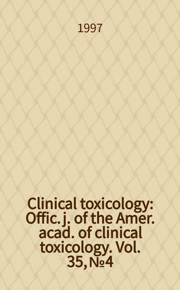 Clinical toxicology : Offic. j. of the Amer. acad. of clinical toxicology. Vol. 35, № 4