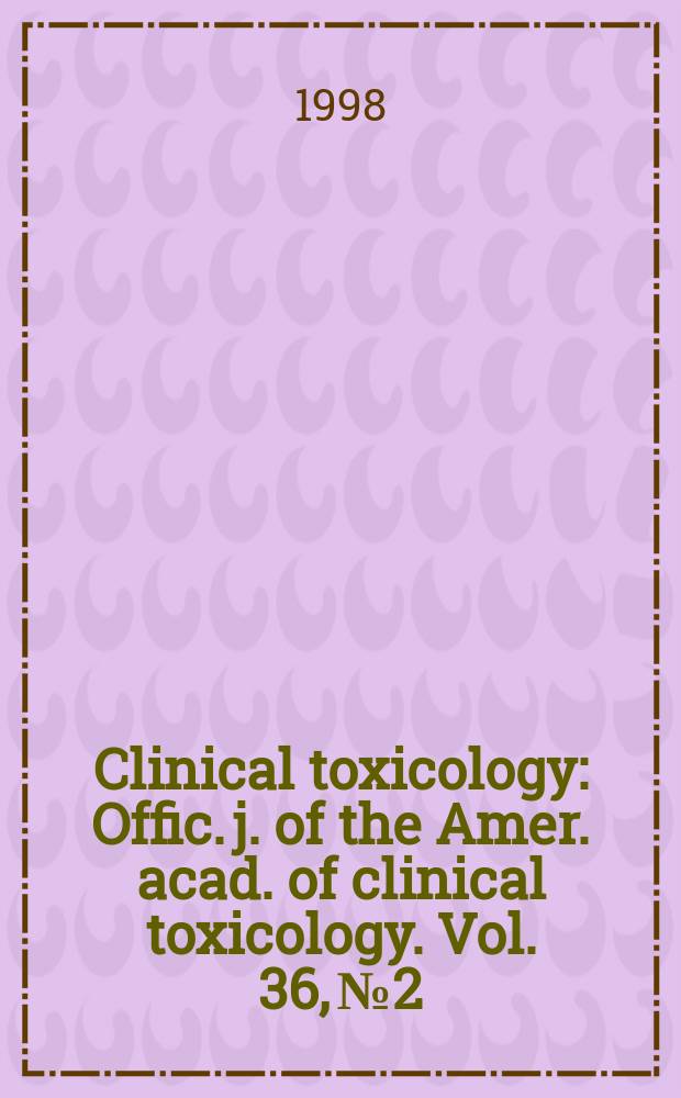Clinical toxicology : Offic. j. of the Amer. acad. of clinical toxicology. Vol. 36, № 2
