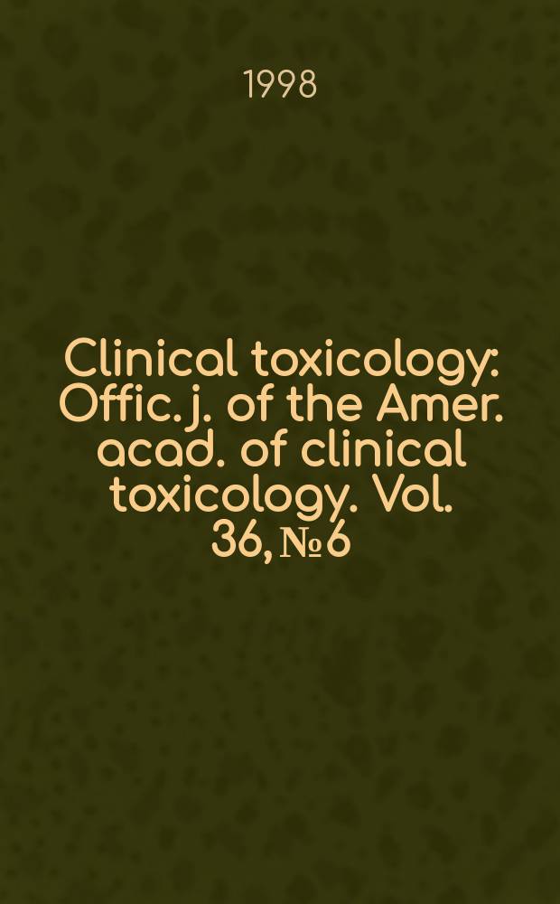 Clinical toxicology : Offic. j. of the Amer. acad. of clinical toxicology. Vol. 36, № 6