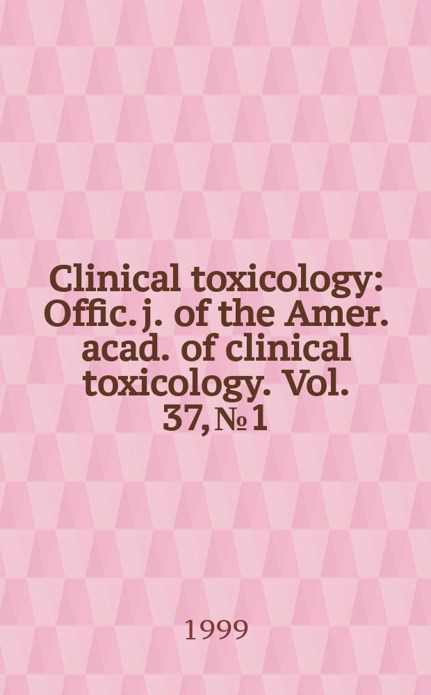 Clinical toxicology : Offic. j. of the Amer. acad. of clinical toxicology. Vol. 37, № 1