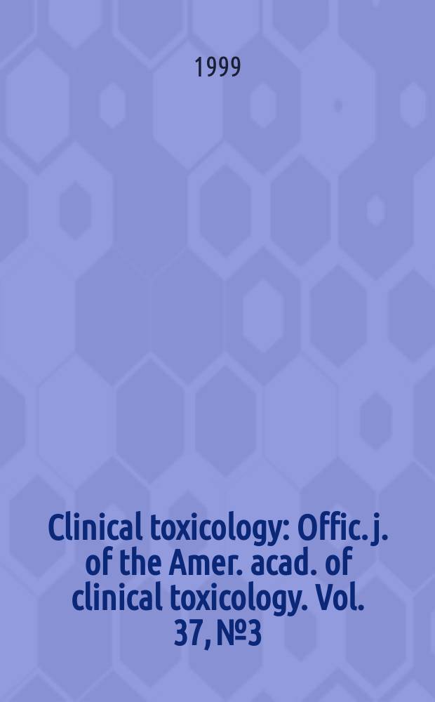 Clinical toxicology : Offic. j. of the Amer. acad. of clinical toxicology. Vol. 37, № 3