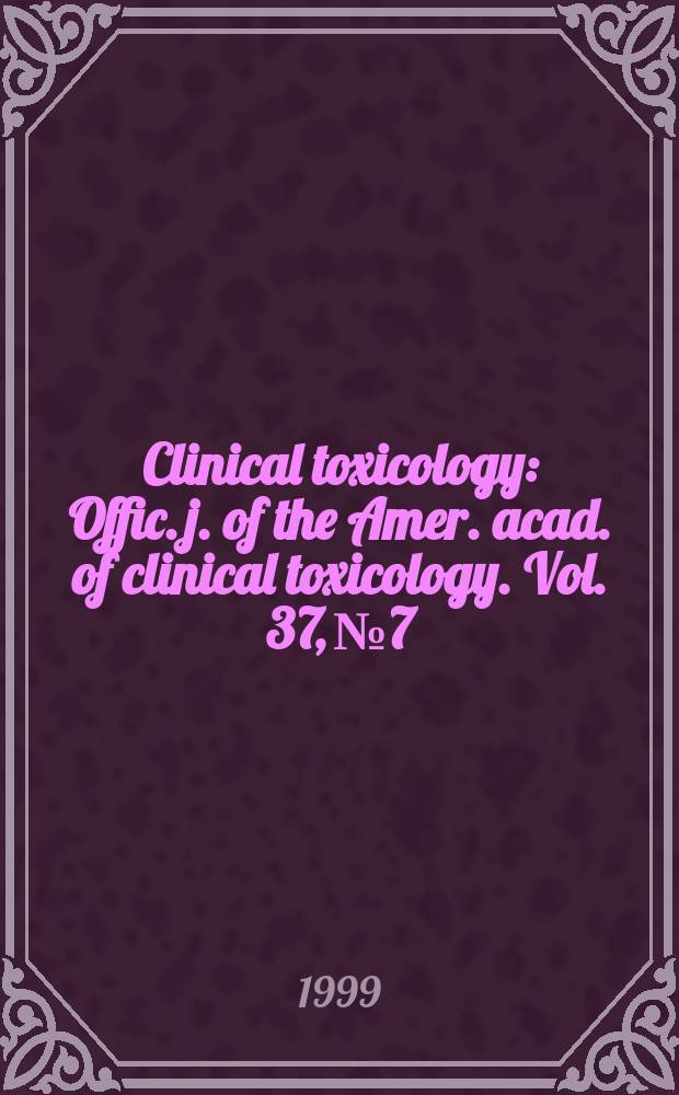 Clinical toxicology : Offic. j. of the Amer. acad. of clinical toxicology. Vol. 37, № 7