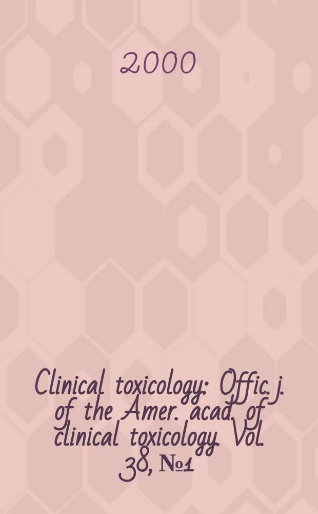 Clinical toxicology : Offic. j. of the Amer. acad. of clinical toxicology. Vol. 38, № 1