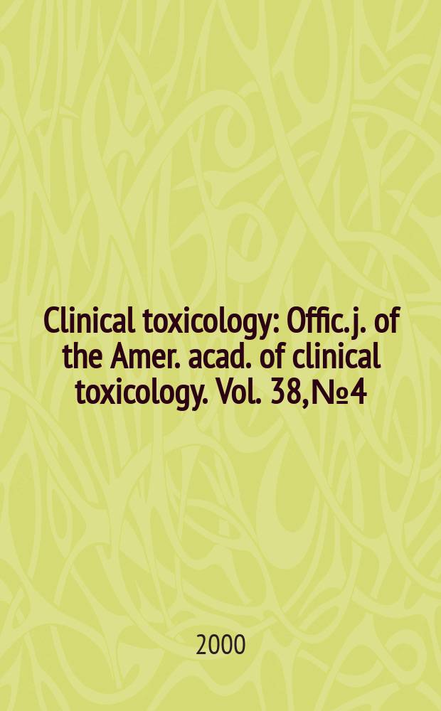 Clinical toxicology : Offic. j. of the Amer. acad. of clinical toxicology. Vol. 38, № 4