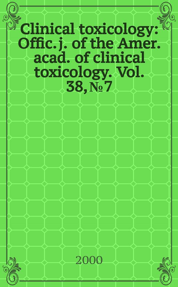 Clinical toxicology : Offic. j. of the Amer. acad. of clinical toxicology. Vol. 38, № 7
