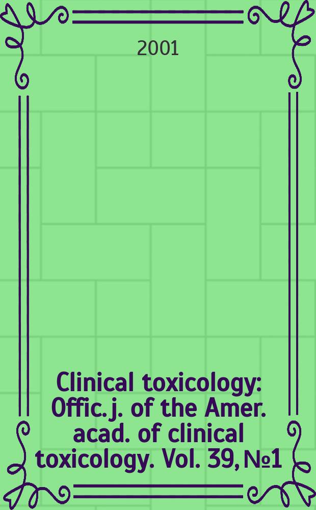 Clinical toxicology : Offic. j. of the Amer. acad. of clinical toxicology. Vol. 39, № 1