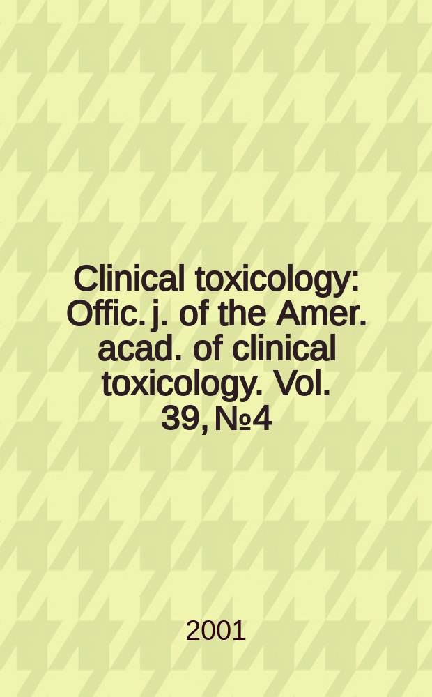 Clinical toxicology : Offic. j. of the Amer. acad. of clinical toxicology. Vol. 39, № 4