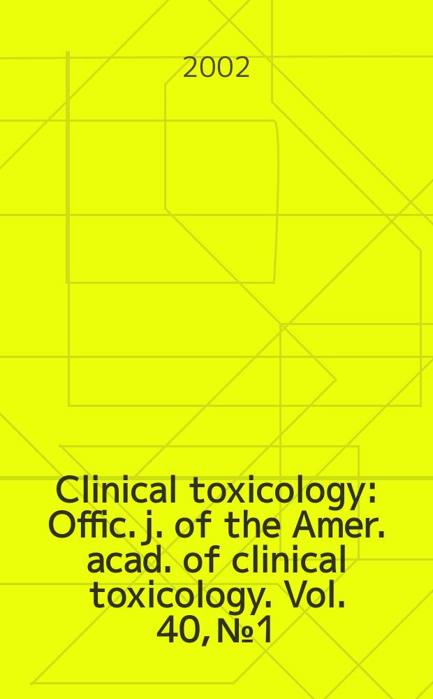 Clinical toxicology : Offic. j. of the Amer. acad. of clinical toxicology. Vol. 40, № 1