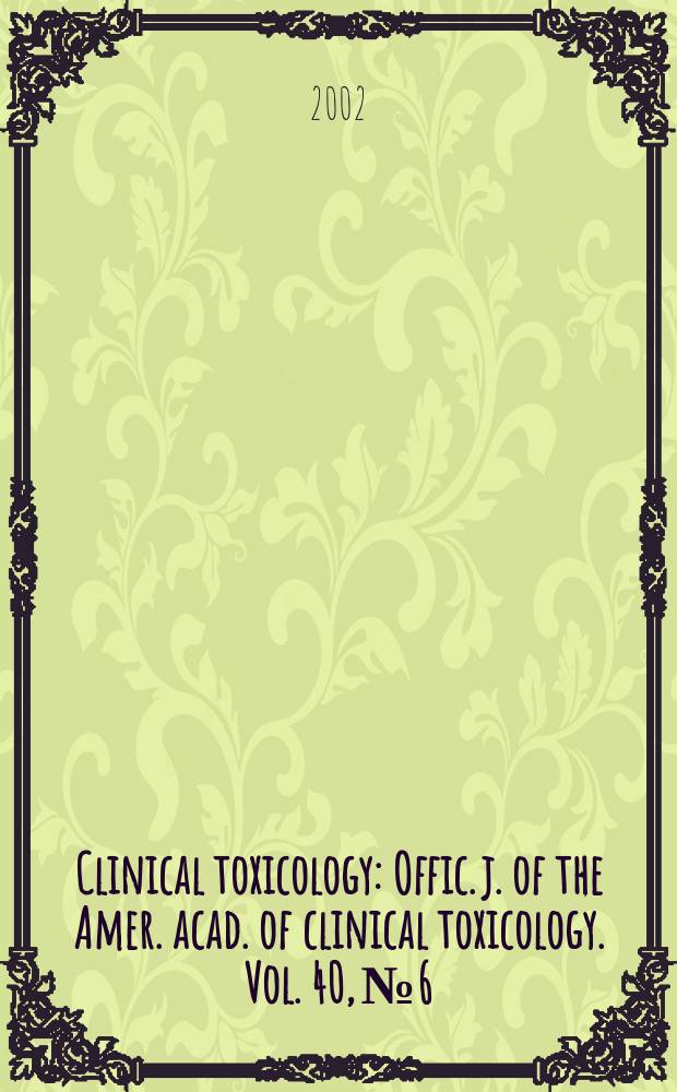 Clinical toxicology : Offic. j. of the Amer. acad. of clinical toxicology. Vol. 40, № 6