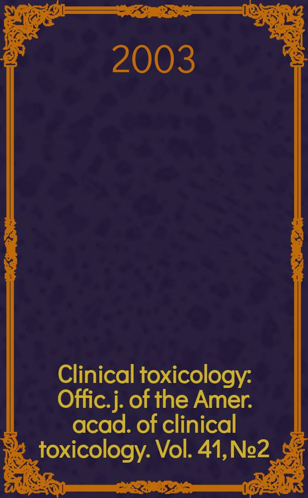 Clinical toxicology : Offic. j. of the Amer. acad. of clinical toxicology. Vol. 41, № 2