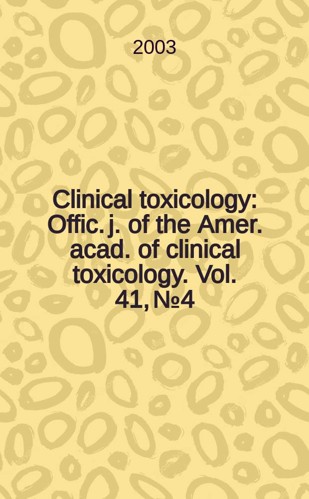 Clinical toxicology : Offic. j. of the Amer. acad. of clinical toxicology. Vol. 41, № 4