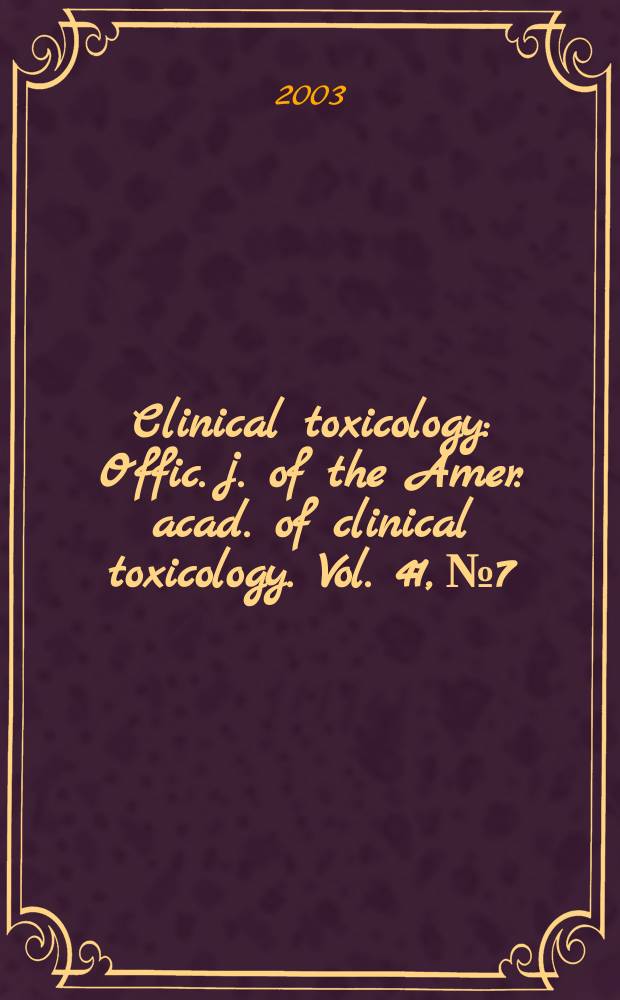 Clinical toxicology : Offic. j. of the Amer. acad. of clinical toxicology. Vol. 41, № 7