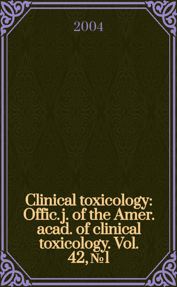Clinical toxicology : Offic. j. of the Amer. acad. of clinical toxicology. Vol. 42, № 1