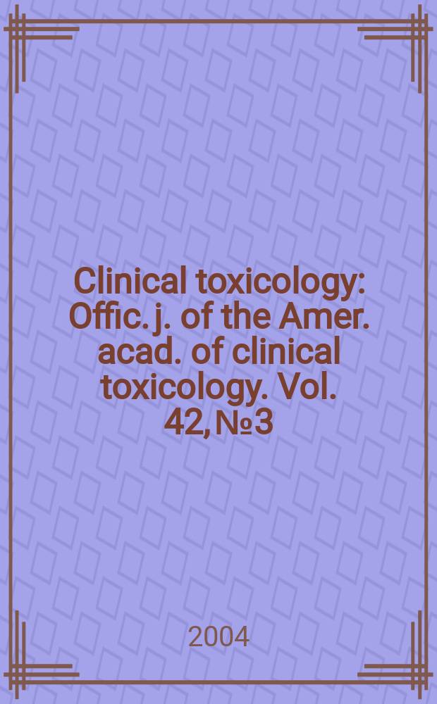 Clinical toxicology : Offic. j. of the Amer. acad. of clinical toxicology. Vol. 42, № 3