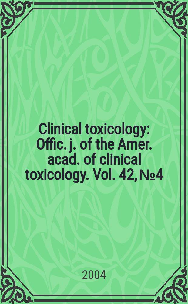 Clinical toxicology : Offic. j. of the Amer. acad. of clinical toxicology. Vol. 42, № 4
