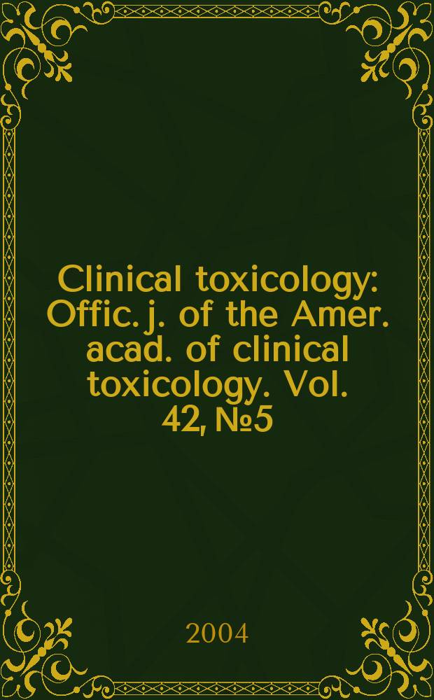 Clinical toxicology : Offic. j. of the Amer. acad. of clinical toxicology. Vol. 42, № 5