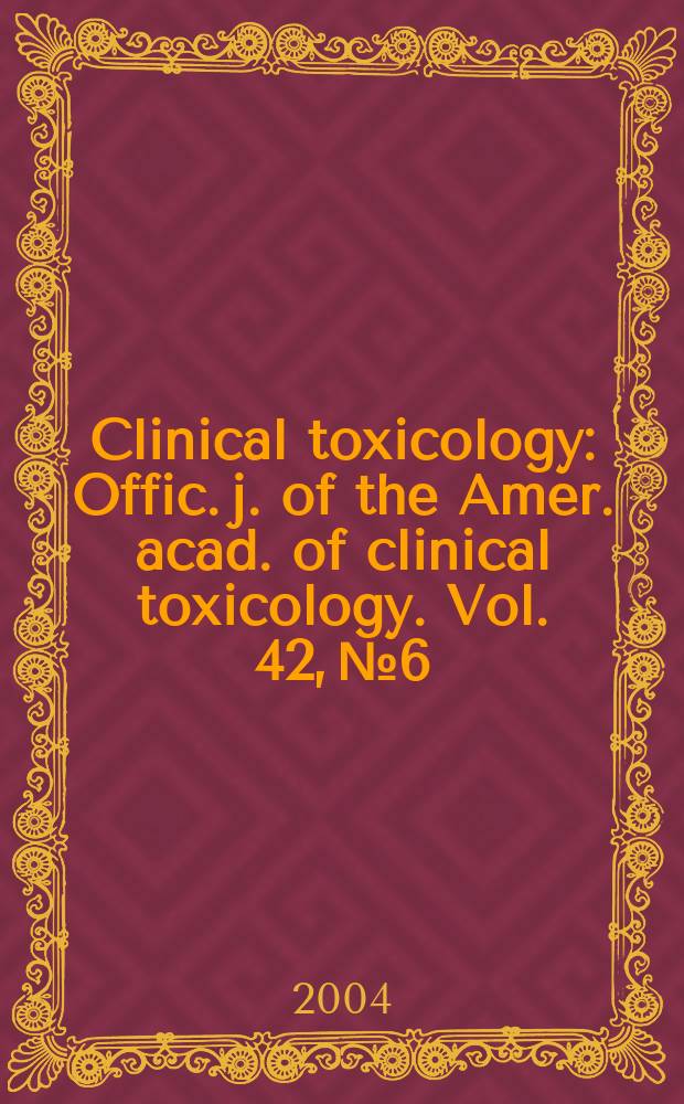 Clinical toxicology : Offic. j. of the Amer. acad. of clinical toxicology. Vol. 42, № 6