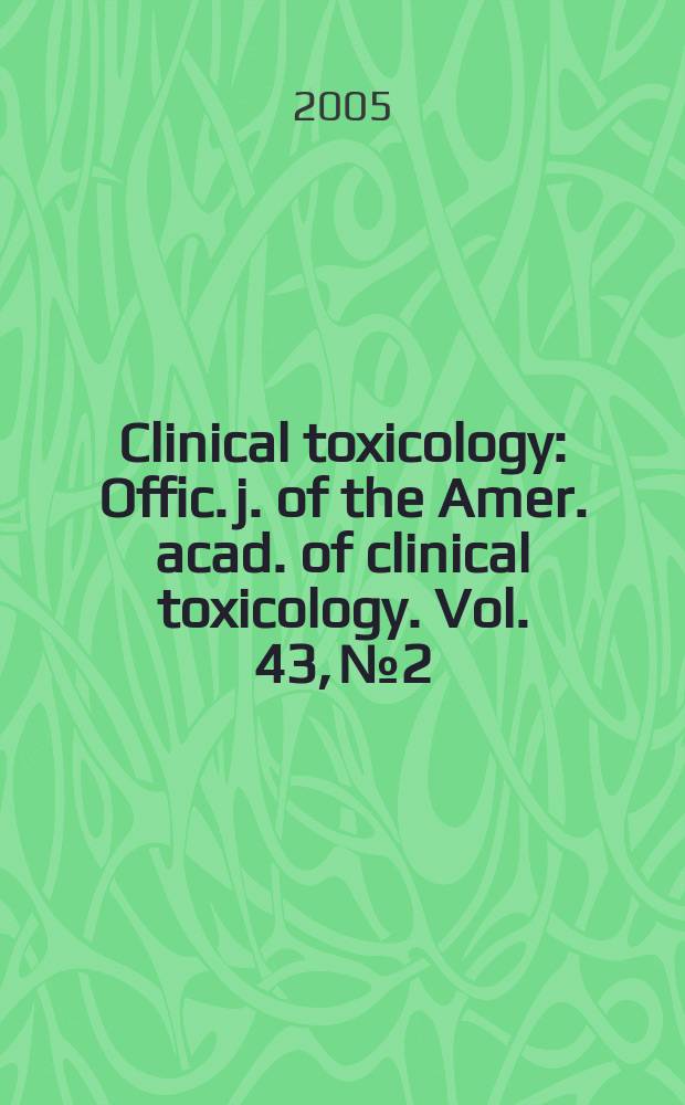 Clinical toxicology : Offic. j. of the Amer. acad. of clinical toxicology. Vol. 43, № 2