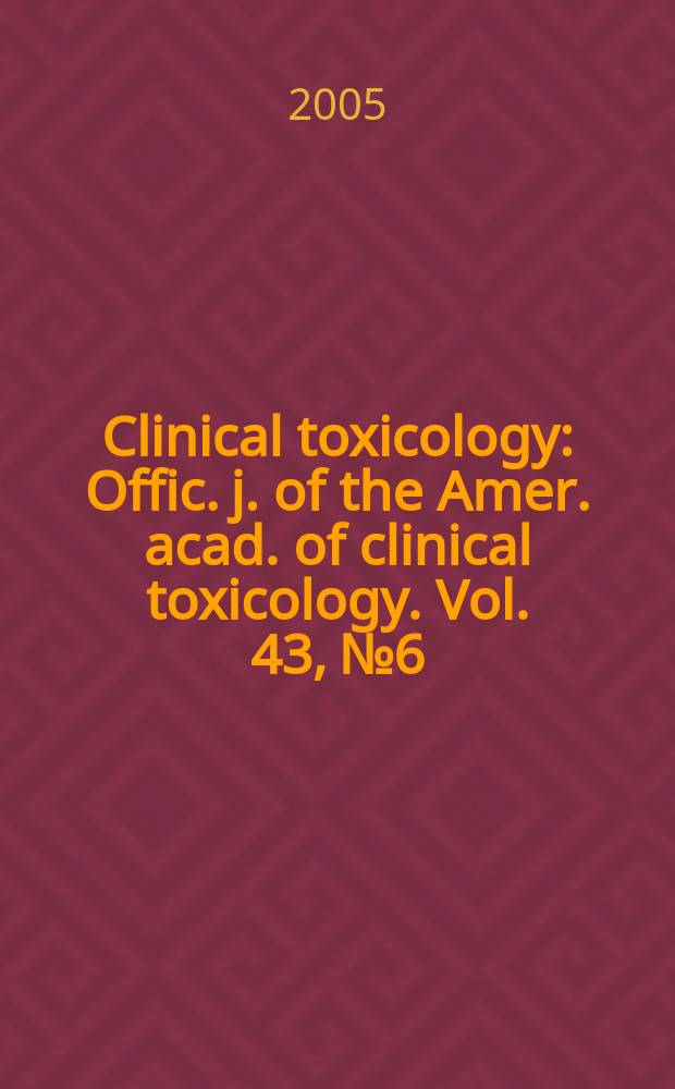 Clinical toxicology : Offic. j. of the Amer. acad. of clinical toxicology. Vol. 43, № 6