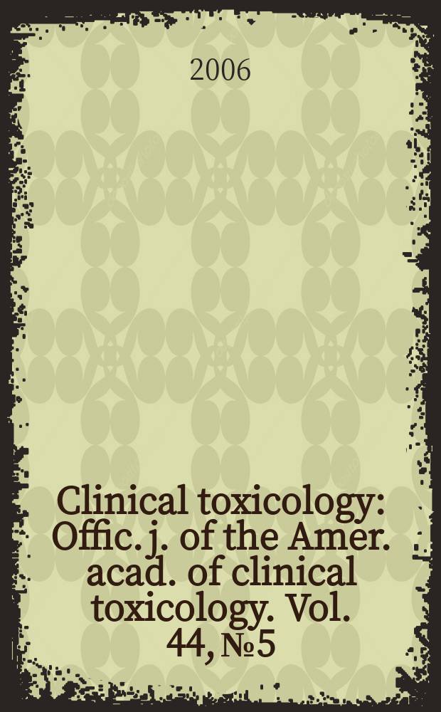 Clinical toxicology : Offic. j. of the Amer. acad. of clinical toxicology. Vol. 44, № 5