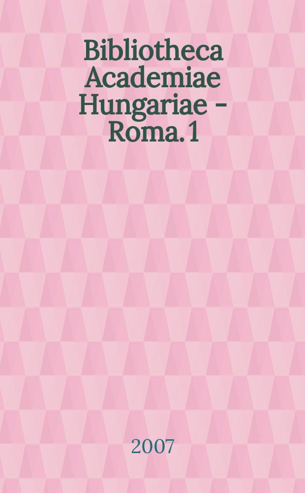 Bibliotheca Academiae Hungariae - Roma. 1 : Le Saint-Siège, Raguse et les missions catholiques de la Hongrie ottomane, 1572-1647 = Святой престол, Рагуза и католические миссии в оттоманской Венгрии, 1572-1647