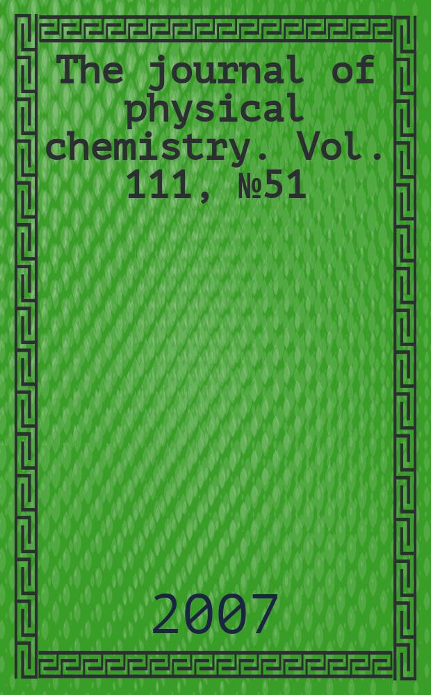 The journal of physical chemistry. Vol. 111, № 51