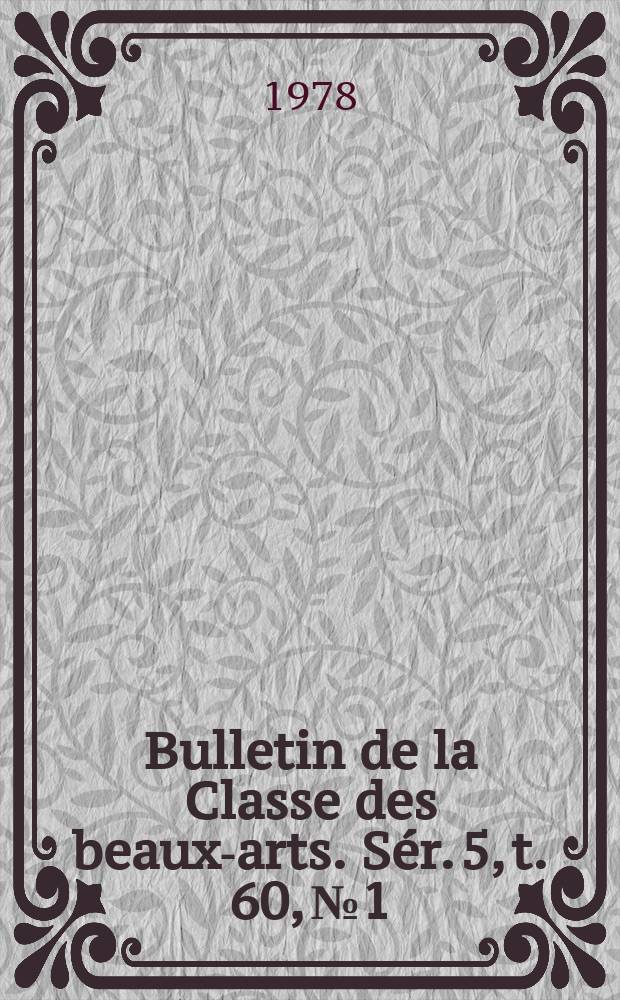 Bulletin de la Classe des beaux-arts. Sér. 5, t. 60, № 1/2