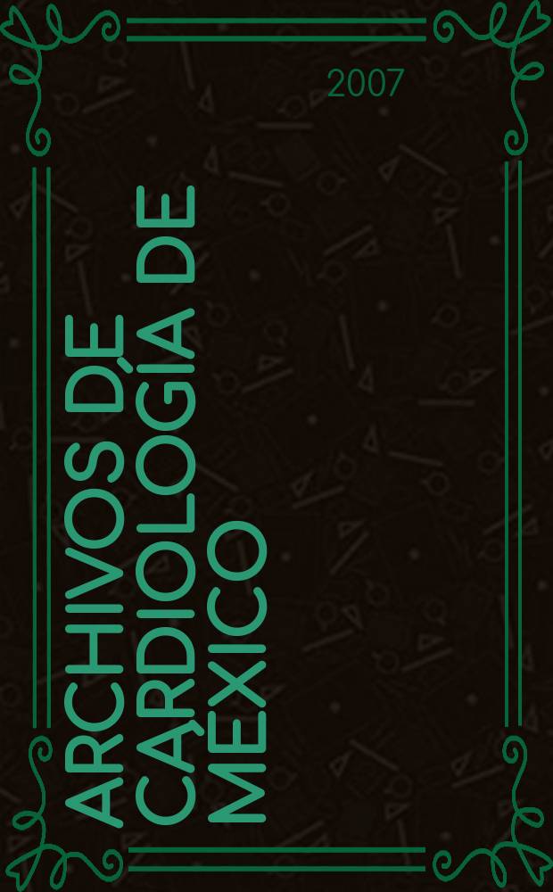Archivos de cardiología de México : Contin. de Archivos latinoamericanos de cardiología y de Archivos del Inst. de cardiología de México. A. 77 2007, № 4