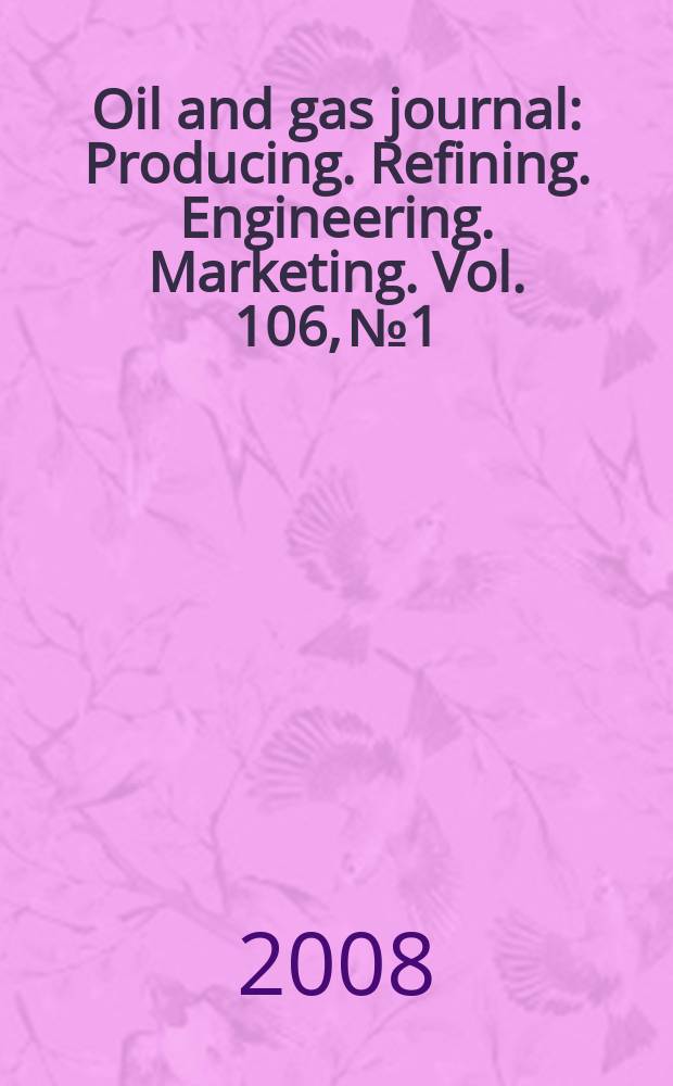 Oil and gas journal : Producing. Refining. Engineering. Marketing. Vol. 106, № 1