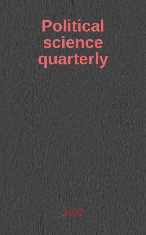 Political science quarterly : A review devoted to the historical statistical and comparative study of politics economics and public law. Vol.122, № 4 : 2007/2008