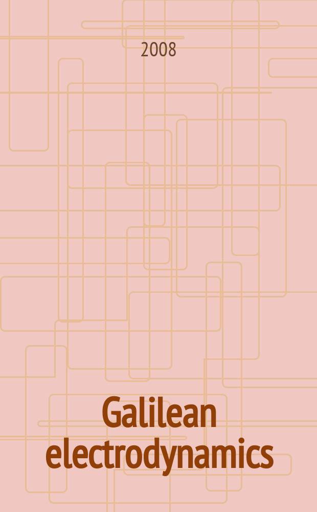 Galilean electrodynamics : Experience, reason a. simplicity above authority. Vol.19, № 1