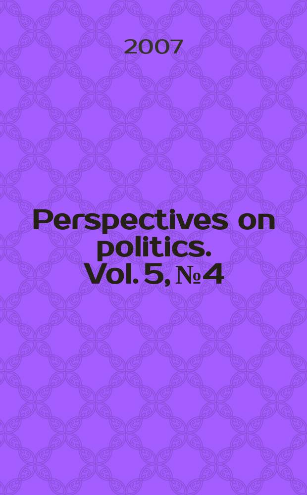 Perspectives on politics. Vol. 5, № 4