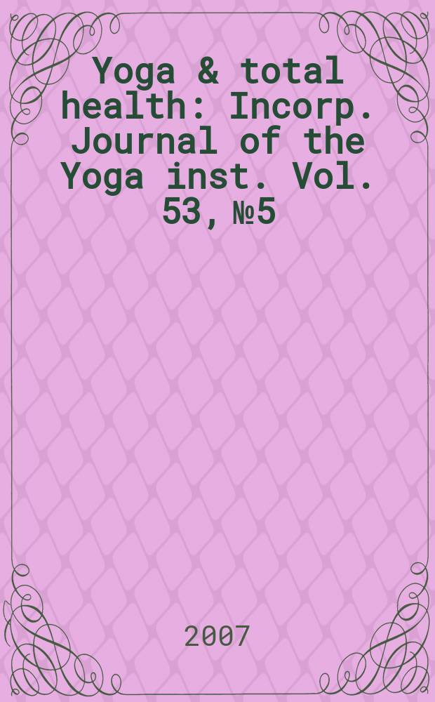 Yoga & total health : Incorp. Journal of the Yoga inst. Vol. 53, № 5