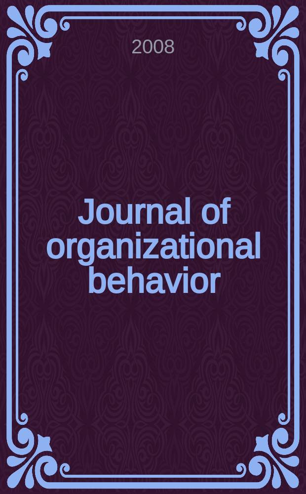 Journal of organizational behavior : The intern. journal of industrial, occupational and organizational psychology and behavior. Vol. 29, № 1