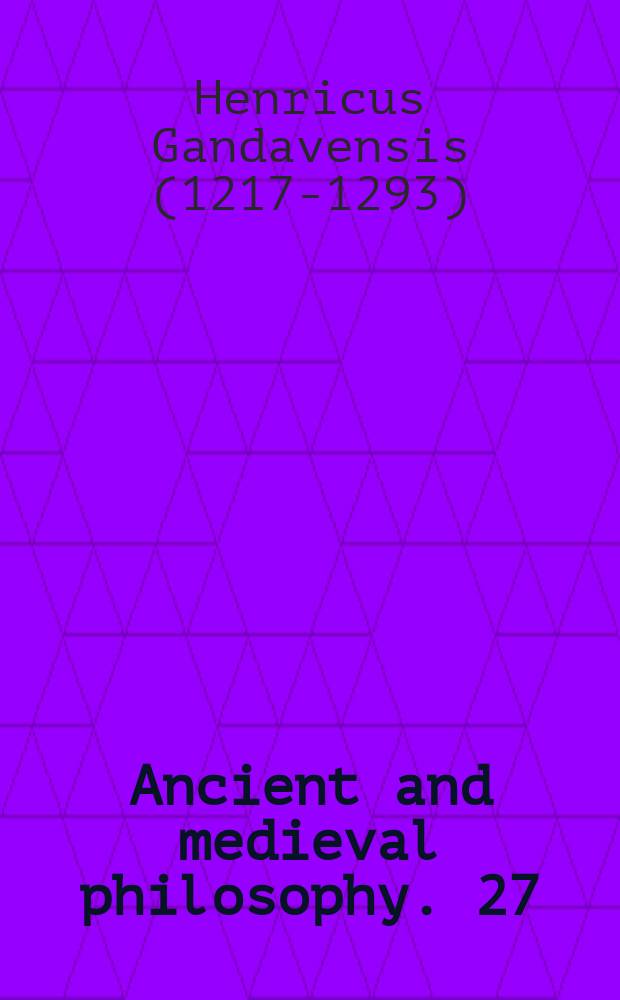 Ancient and medieval philosophy. 27 : Henrici de Gandavo Summa = Генрих Гентский
