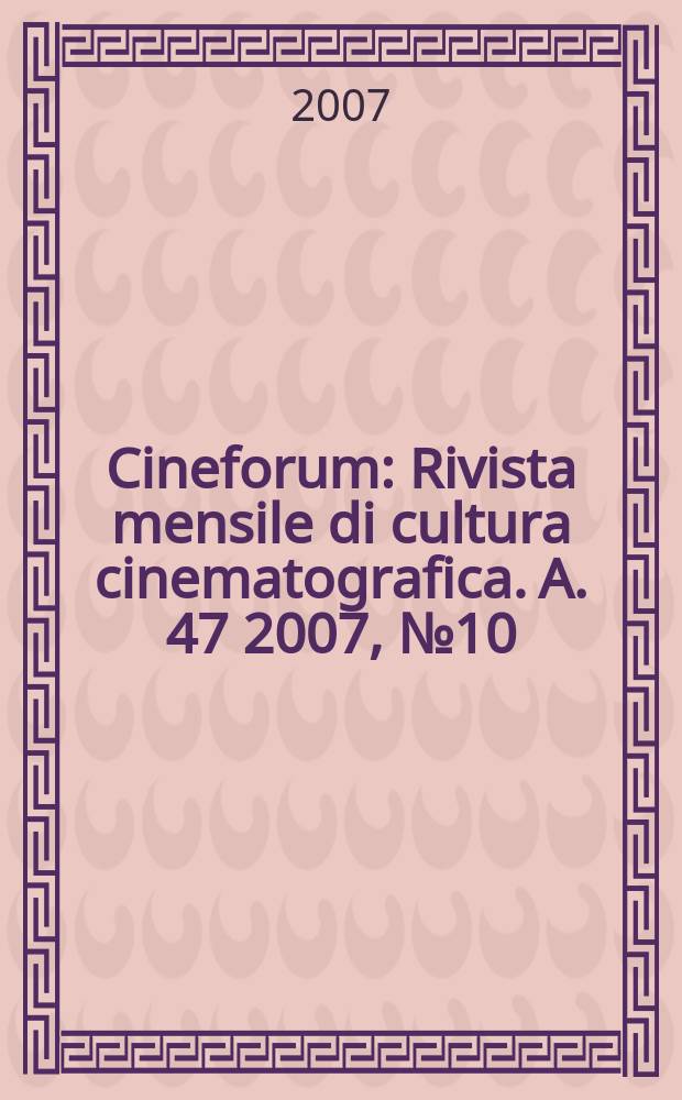 Cineforum : Rivista mensile di cultura cinematografica. A. 47 2007, № 10(470)