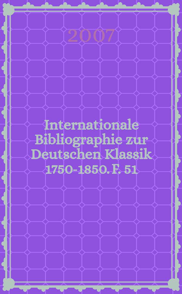 Internationale Bibliographie zur Deutschen Klassik 1750-1850. F. 51 : 2004