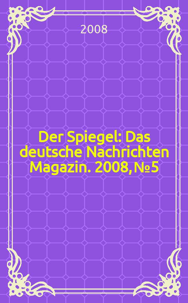 Der Spiegel : Das deutsche Nachrichten Magazin. 2008, № 5