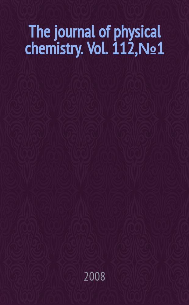 The journal of physical chemistry. Vol. 112, № 1