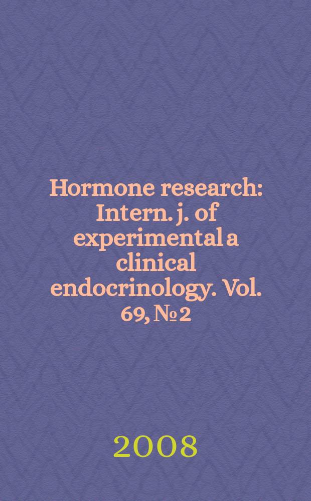 Hormone research : Intern. j. of experimental a clinical endocrinology. Vol. 69, № 2