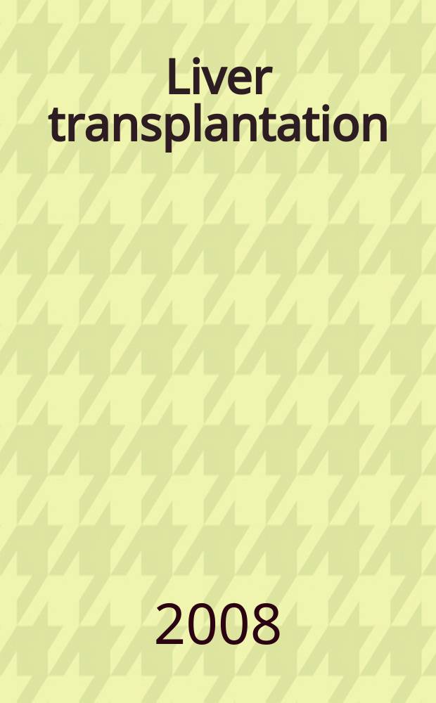 Liver transplantation : Offic. j. of the Amer. assoc. for the study of liver diseases a. the Intern. liver transplantation soc. Vol. 14, № 1