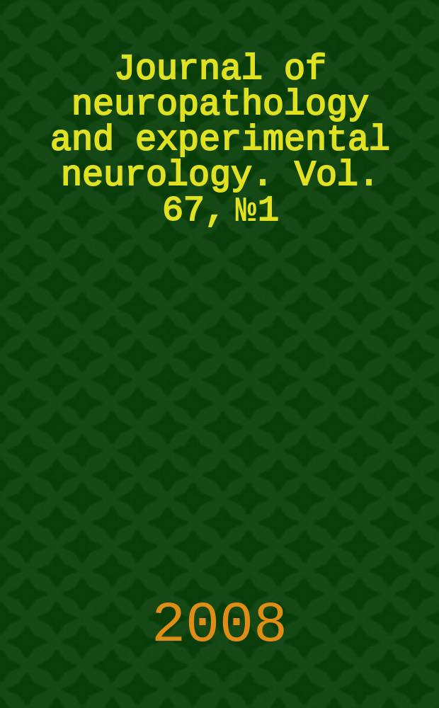 Journal of neuropathology and experimental neurology. Vol. 67, № 1