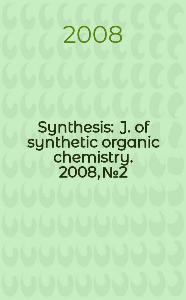 Synthesis : J. of synthetic organic chemistry. 2008, № 2