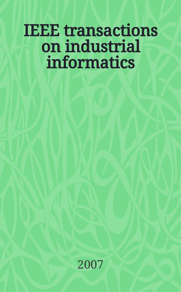 IEEE transactions on industrial informatics : A publ. of the IEEE Industrial electronics soc. Vol. 3, № 4