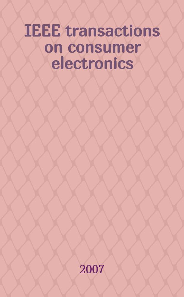 IEEE transactions on consumer electronics : A publ. by the IEEE Consumer electronics group of the BCCE soc. Vol. 53, № 4