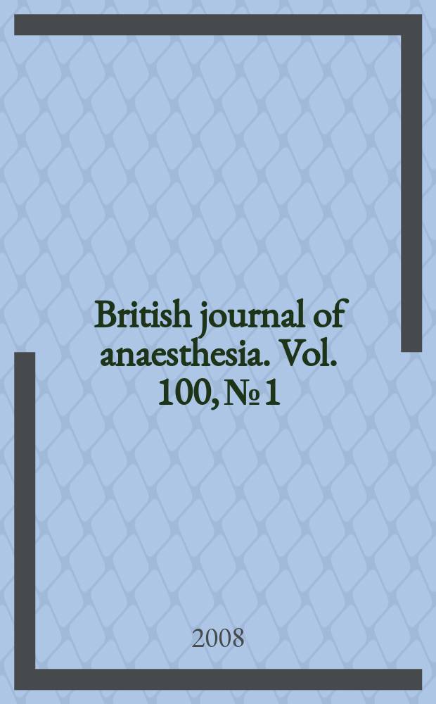 British journal of anaesthesia. Vol. 100, № 1