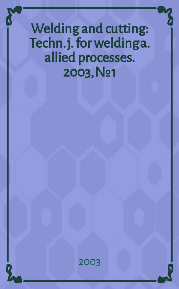 Welding and cutting : Techn. j. for welding a. allied processes. 2003, № 1